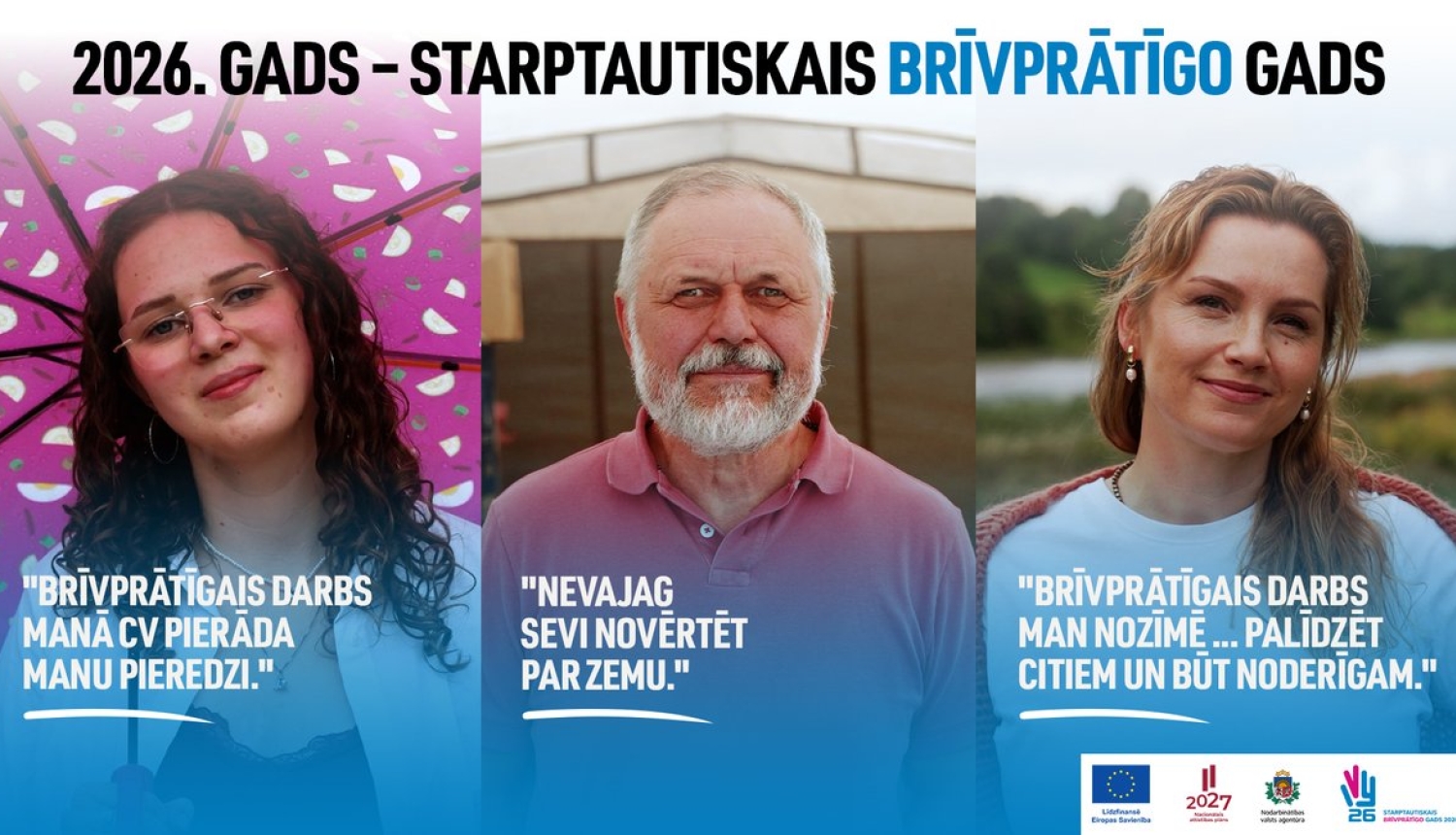 Trīs brīvprātīgie Sofija, citāts “Brīvprātīgais darbs manā CV pierāda manu pieredzi”, Aldis, citāts: “Nevajag sevi novērtēt par zemu” un Liene, citāts “Brīvprātīgais darbs man nozīmē… palīdzēt citiem un būt noderīgam”. Attēla augšdaļā teksts “2026. gads – Starptautiskais brīvprātīgo gads”