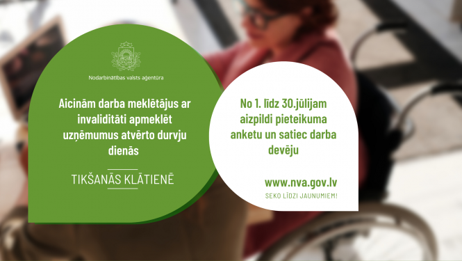 NVA logo, foto, tekstuāls saturs: No 1. līdz 30.jūlijam visā Latvijā Nodarbinātības valsts aģentūras (NVA) rīko ikgadēju darba devēju un darba meklētāju ar invaliditāti satikšanās pasākumu "Atvērto durvju dienas uzņēmumos personām ar invaliditāti".