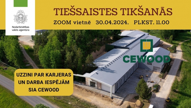 Tiešsaistes tikšanās par darba un karjeras iespējām uzņēmumā SIA "Cewood" - 30.04.2024. plkst.11:00