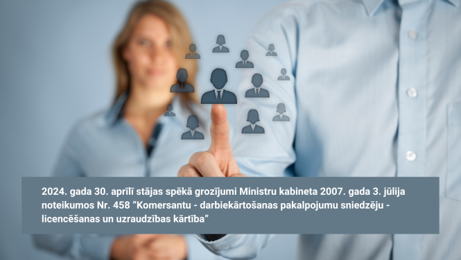 2024. gada 30. aprīlī stājas spēkā grozījumi Ministru kabineta 2007.  gada 3. jūlija noteikumos Nr. 458 “Komersantu - darbiekārtošanas pakalpojumu sniedzēju - licencēšanas un uzraudzības kārtība”. Apraksts zem attēla. 