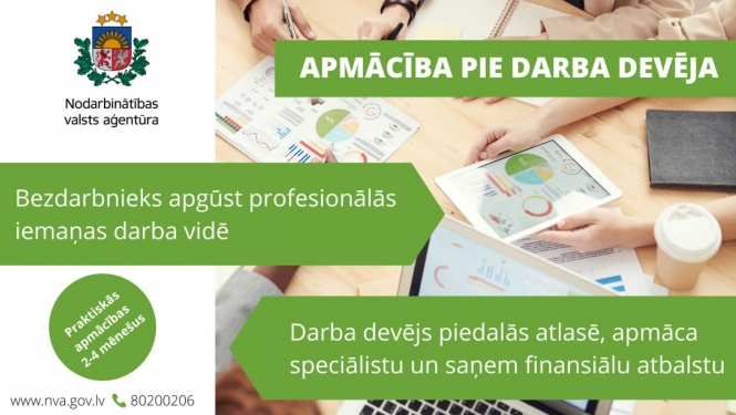 Apmācība pie darba devēja. Bezdarbnieks apgūst profesionālās iemaņas darba vidē. Darba devējs piedalās atlasē, apmāca speciālistu un saņem finansiālu atbalstu
