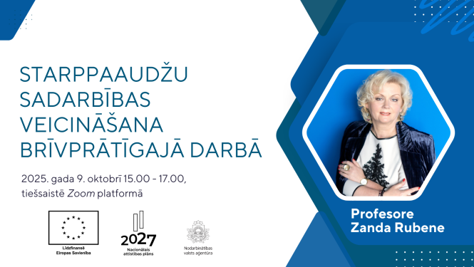 Seminārs "Starppaaudžu sadarbības veicināšana brīvprātīgajā darbā" norisināsies 9. oktobrī no 15.00 līdz 17.00 tiešsaistē Zoom platformā. Seminārs tiek rīkots Eiropas Sociālā fonda Plus projekta “Nodarbinātības valsts aģentūras veiktspējas stiprināšana” Nr.4.3.3.6/1/24/I/001 ietvaros, redzami ES, Latvijas Nacionālais attīstības plāna un NVA logo. Attēlā profesore Zanda Rubene.