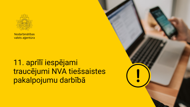 Informējam, ka saistībā ar plānotiem tehniskajiem darbiem 2026. gada 11. aprīlī no plkst. 10.00 līdz 13.00 iespējami Nodarbinātības valsts aģentūras (NVA) tiešsaistes pakalpojumu darbības traucējumi.