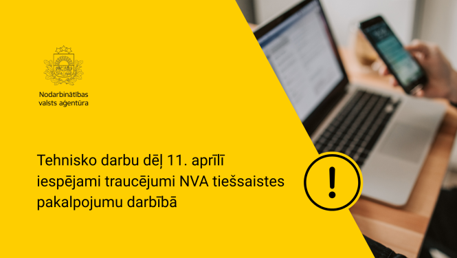 Informējam, ka saistībā ar plānotiem tehniskajiem darbiem 2026. gada 11. aprīlī no plkst. 10.00 līdz 13.00 iespējami Nodarbinātības valsts aģentūras (NVA) tiešsaistes pakalpojumu darbības traucējumi.