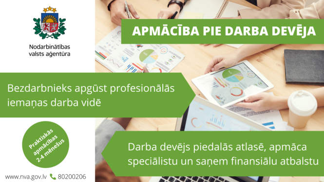 Apmācība pie darba devēja. Bezdarbnieks apgūst profesionālās iemaņas darba vidē. Darba devējs piedalās atlasē, apmāca speciālistu un saņem finansiālu atbalstu