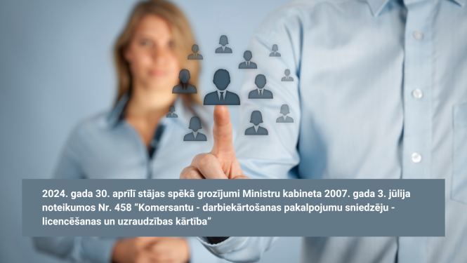 2024. gada 30. aprīlī stājas spēkā grozījumi Ministru kabineta 2007.  gada 3. jūlija noteikumos Nr. 458 “Komersantu - darbiekārtošanas pakalpojumu sniedzēju - licencēšanas un uzraudzības kārtība”. Apraksts zem attēla. 