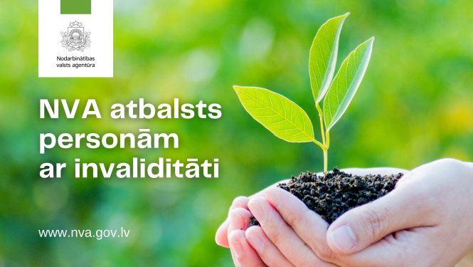 NVA logo, teksts: NVA atbalsts personām ar invaliditāti, foto: rokas tur augu
