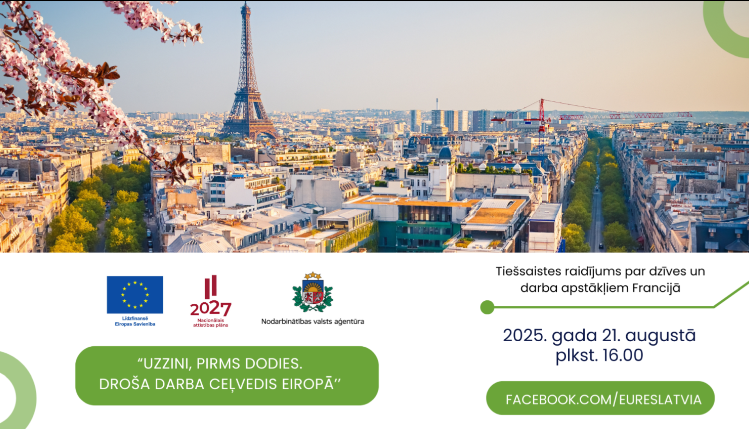 Plakāts ar Parīzes panorāmu un Eifeļa torni (priekšplānā ziedošs zars). Teksts: “Tiešsaistes raidījums par dzīves un darba apstākļiem Francijā”, datums un laiks “2025. gada 21. augustā plkst. 16.00”, poga “facebook.com/eureslatvia”. Apakšdaļā cikla nosaukums “Uzzini, pirms dodies. Droša darba ceļvedis Eiropā” un logotipi — ES, NAP2027 un NVA.