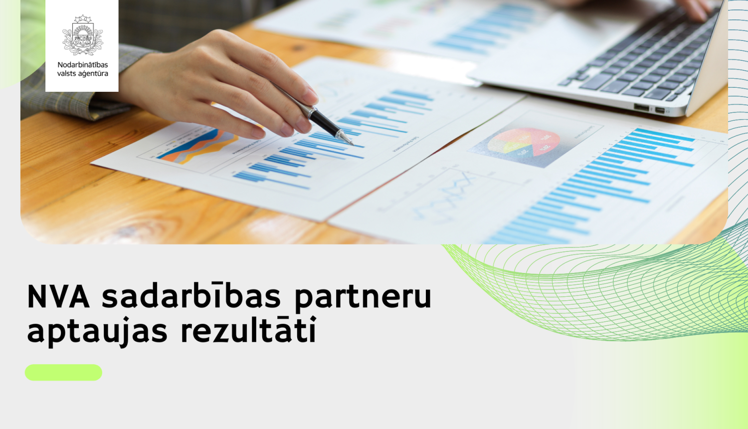 Apkopoti NVA sadarbības partneru aptaujas rezultāti Kopumā  vairāk nekā 90% respondentu apmierināti ar NVA pakalpojumu klāstu un atbilstību uzņēmumu vajadzībām