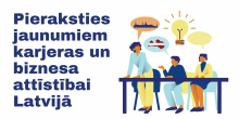 Ilustrācija ar cilvēkiem, kuri apspriežas pie galda, fonā redzams spuldzes simbols. Blakus redzams teksts: "Pieraksties jaunumiem karjeras un biznesa attīstībai Latvijā".