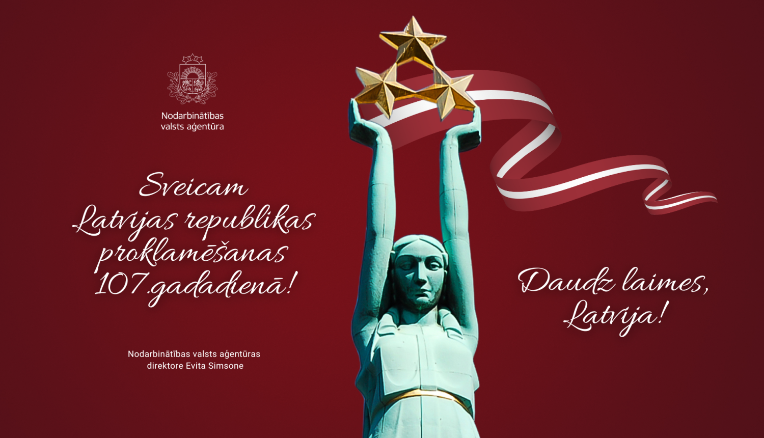Svinīgs Nodarbinātības valsts aģentūras sveiciens Latvijas Republikas proklamēšanas 107. gadadienā. Uz tumši sarkana fona attēlota Milda ar trijām zelta zvaigznēm rokās un plūstoša sarkanbaltsarkana lente.