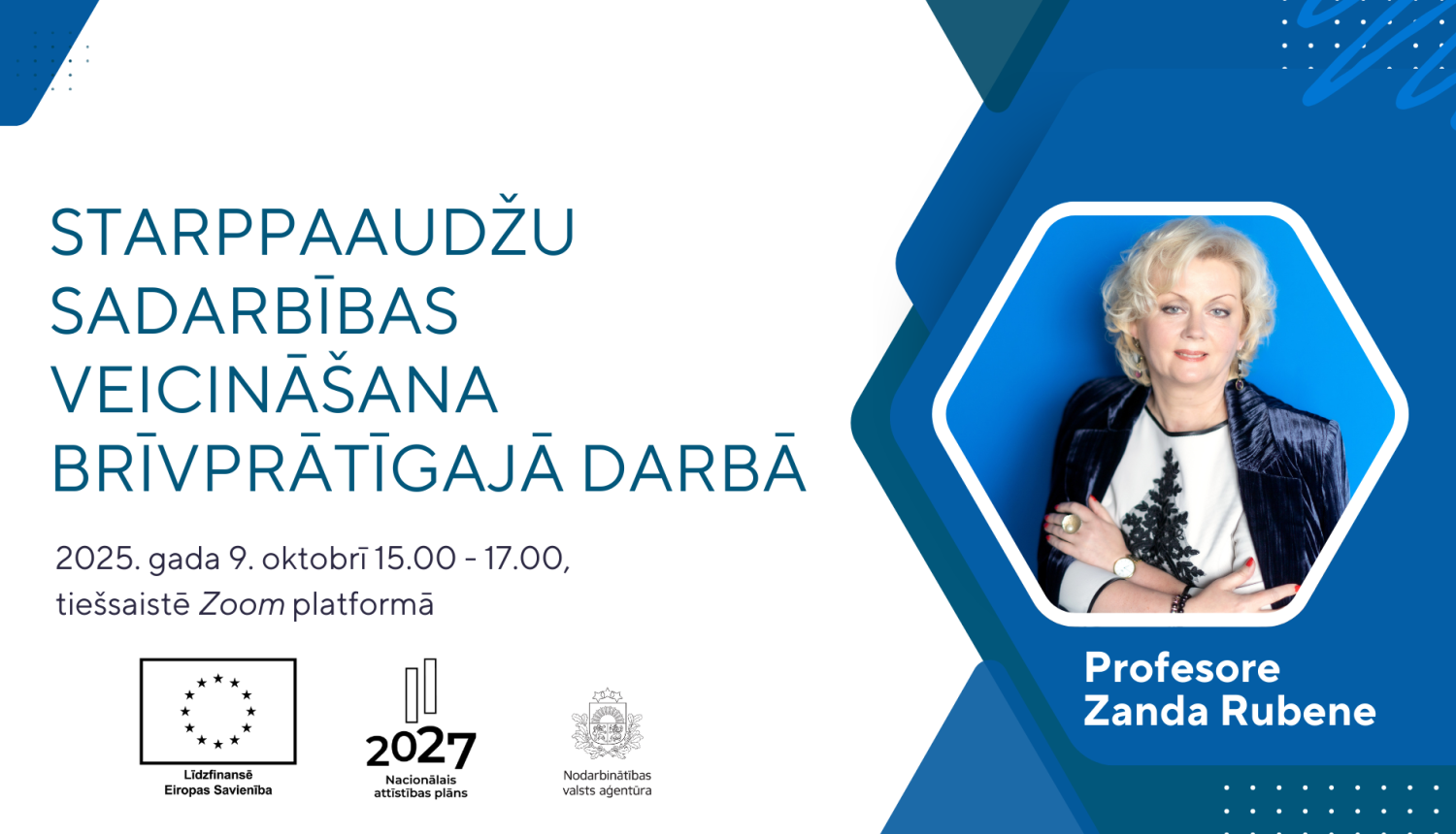 Seminārs "Starppaaudžu sadarbības veicināšana brīvprātīgajā darbā" norisināsies 9. oktobrī no 15.00 līdz 17.00 tiešsaistē Zoom platformā. Seminārs tiek rīkots Eiropas Sociālā fonda Plus projekta “Nodarbinātības valsts aģentūras veiktspējas stiprināšana” Nr.4.3.3.6/1/24/I/001 ietvaros, redzami ES, Latvijas Nacionālais attīstības plāna un NVA logo. Attēlā profesore Zanda Rubene.