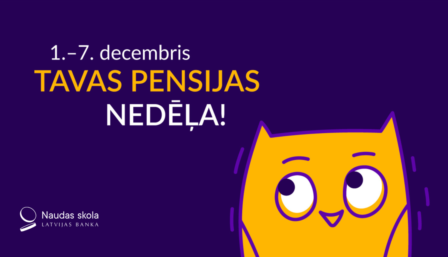 Baneris par “Tavas pensijas nedēļu” uz tumši violetā fona ar Naudas skolas / Latvijas Bankas logotipu un stilizētu dzeltenu pūci ar lielām acīm un smaidu.