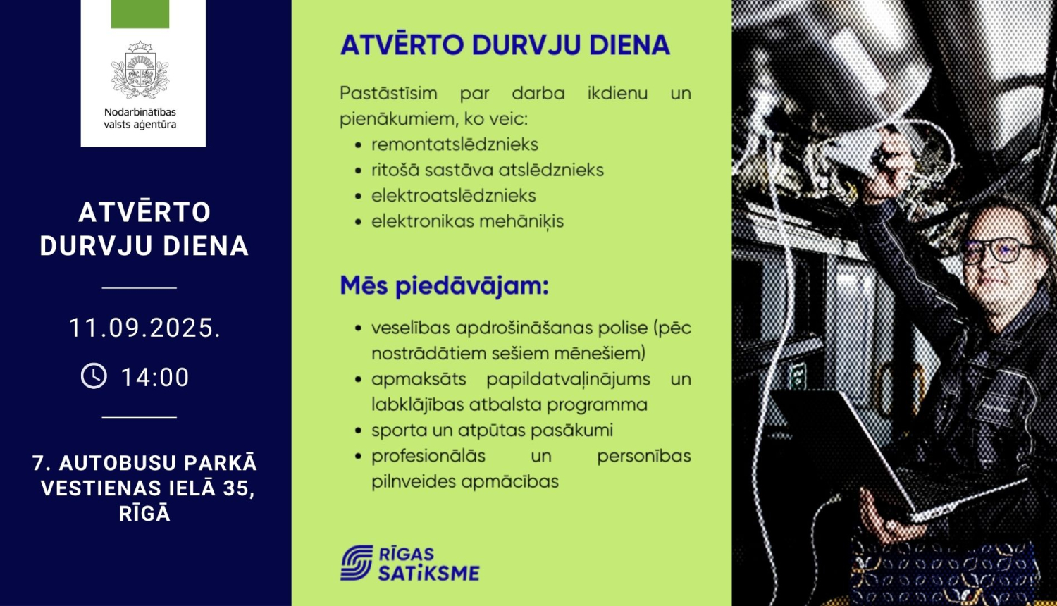 Plakāts. NVA un “Rīgas satiksme” atvērto durvju diena 11.09.2025 plkst. 14.00, 7. autobusu parkā, Vestienas ielā 35, Rīgā. Iepazīstina ar profesijām: remontatslēdznieks, ritošā sastāva atslēdznieks, elektroatslēdznieks, elektronikas mehāniķis. Piedāvā: veselības apdrošināšanu (pēc 6 mēn.), apmaksātu papildu atvaļinājumu un labklājības atbalstu, sporta un atpūtas pasākumus, profesionālās un personības pilnveides apmācības. Redzami NVA un “Rīgas satiksme” logotipi; labajā malā – darbinieks pie tehnikas