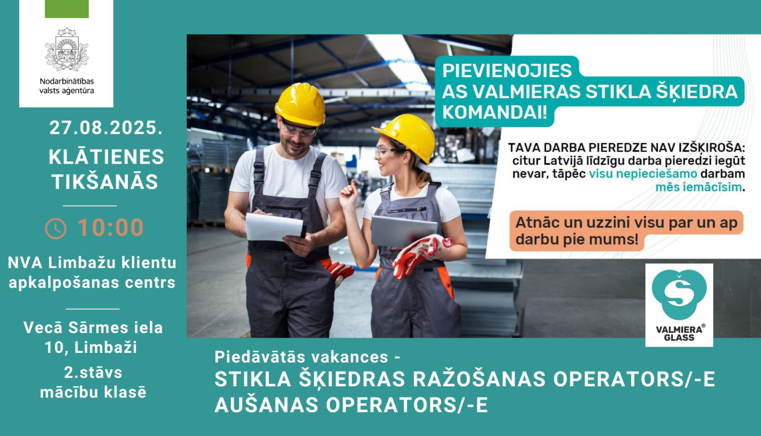 Plakāts. NVA aicina uz klātienes tikšanos ar AS “Valmieras stikla šķiedra” 27.08.2025 plkst. 10.00 NVA Limbažu klientu apkalpošanas centrā (Vecā Sārmes iela 10, Limbaži, 2. stāvs, mācību klase). Piedāvātās vakances: stikla šķiedras ražošanas operators/-e un aušanas operators/-e. Plakātā norādīts, ka darba pieredze nav izšķiroša — visu nepieciešamo darbam iemāca uz vietas. Fonā divi rūpnīcas darbinieki ķiverēs; redzami NVA un “Valmiera Glass” logotipi.